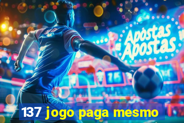 137 jogo paga mesmo